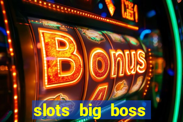 slots big boss paga mesmo